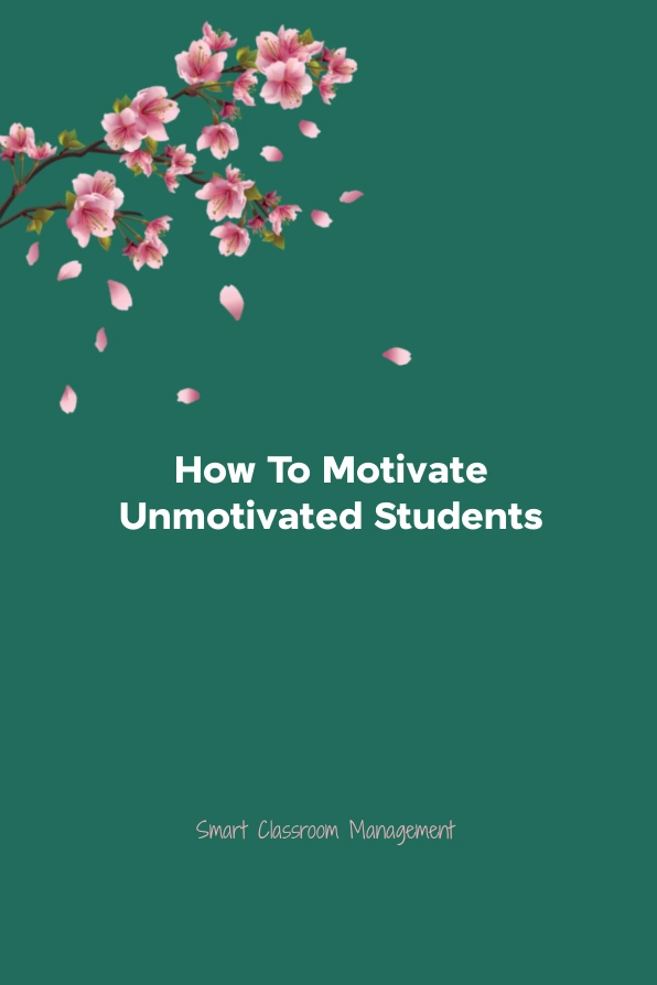 Smart Classroom Management: How To Motivate Unmotivated Students