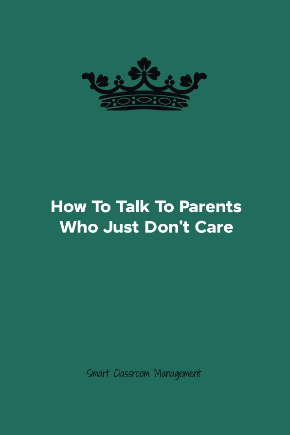 Smart Classroom Management: How To Talk To Parents Who Just Don't Care