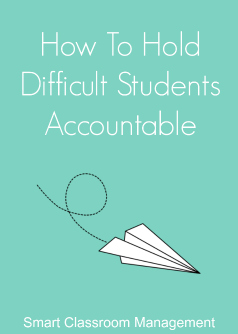 Smart Classroom Management: How To Hold Difficult Students Accountable