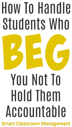 Smart Classroom Management: How To Handle Students Who Beg You Not To Hold The Accountable: How To Handle Students Who Beg You Not To Hold Them Accountable