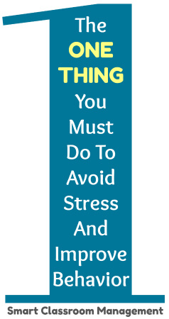 Smart Classroom Management: The One Thing You Must Do To Avoid Stress And Improve Behavior