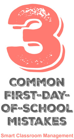 Smart Classroom Management: 3 Common First Day Of School Mistakes