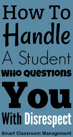 Smart Classroom Management: How To Handle A Student Who Questions You Disrespectfully
