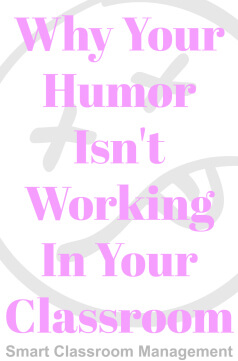 Smart Classroom Management: Why Your Humor Isn't Working In Your Classroom