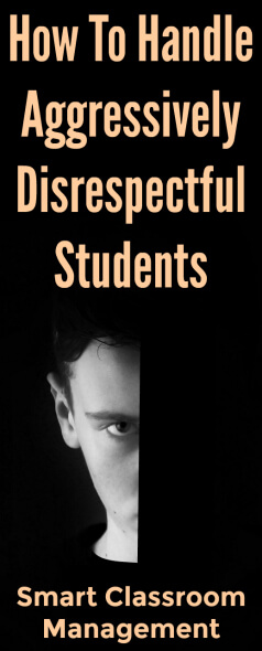 Smart Classroom Management: How To Handle Aggressively Disrespectful Students