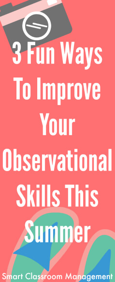 Smart Classroom Management: 3 Fun Ways To Improve Your Observational Skills This Summer