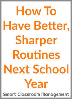 Smart Classroom Management: How To Have Better, Sharper Routines Next School Year