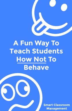 Smart Classroom Management: A Fun Way To Teach Students How Not To Behave