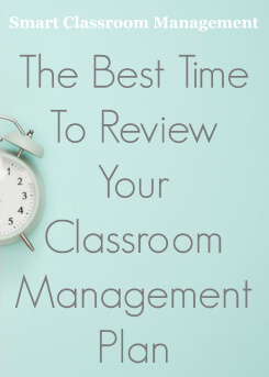 Smart Classroom Management: The Best Time To Review Your Classroom Management Plan