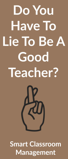 Smart Classroom Management: Do You Have To Lie To Be A Good Teacher?