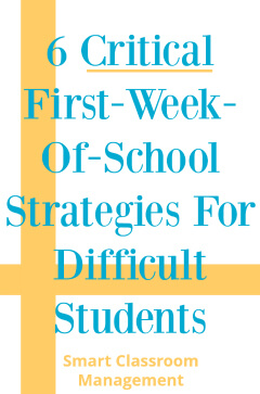 smart classroom management: 6 Critical First-week-of-school strategies for difficult students
