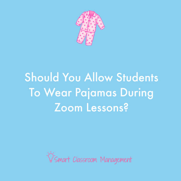Smart Classroom Management: Should You Allow Your Students To Wear Pajamas During Zoom Lessons