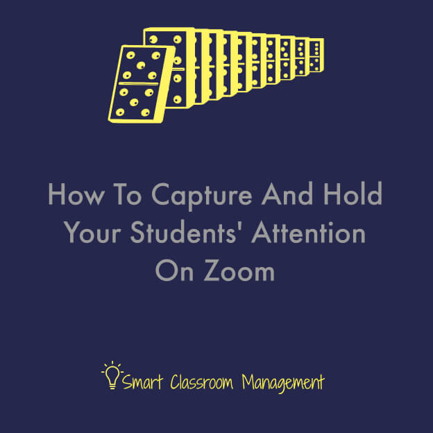 Smart Classroom Management: How To Capture And Hold Your Students' Attention On Zoom