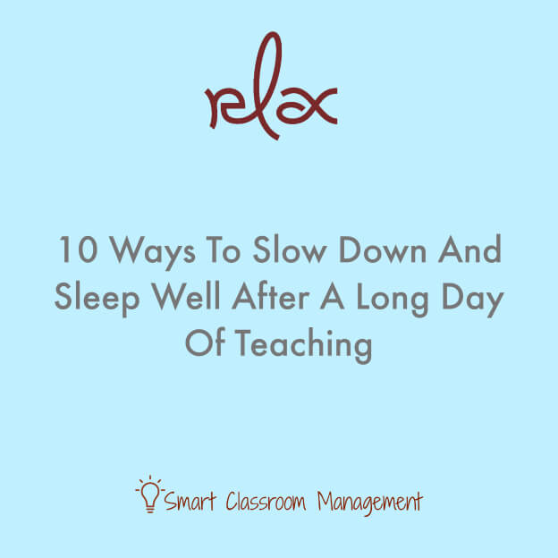 Smaert Classroom Management: 10 Ways To Slow Down And Sleep Well After A Long Day Of Teaching
