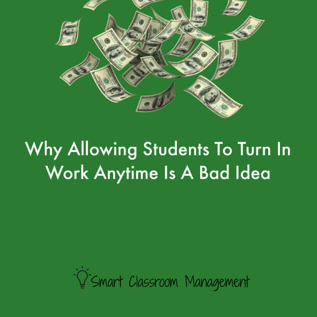 Smart Classroom Management: Why Allowing Students To Turn In Work Anytime Is A Bad Idea