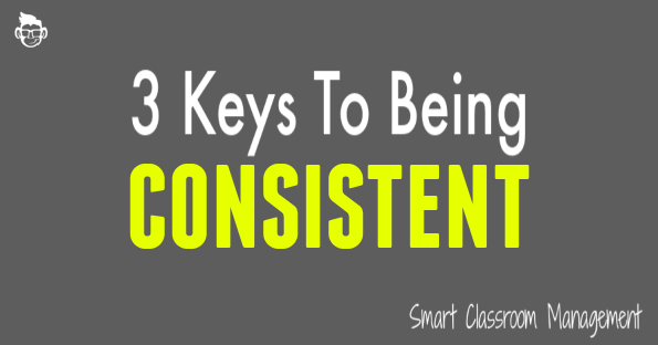 Smart Classroom Management: 3 Keys To Being Consistent