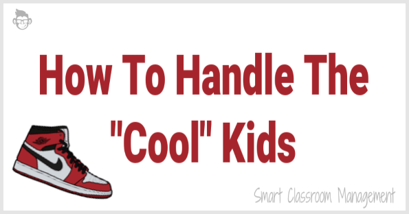 Smart Classroom Management: How To Handle The Cool Kids
