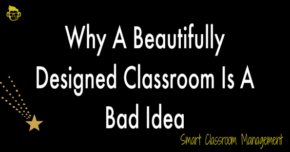 Why A Beautifully Designed Classroom Is A Bad Idea