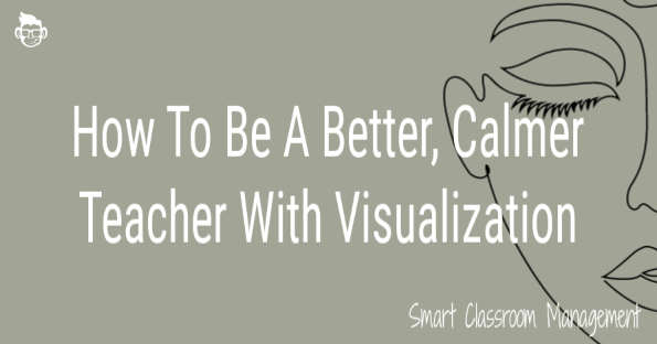 smart classroom management: how to be a btter calmer teacher with visualization