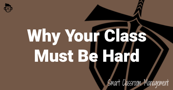 smart classroom management: why your class must be hard