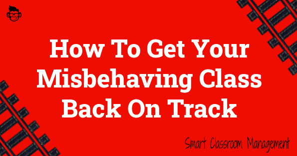 How To Get Your Misbehaving Class Back On Track Smart Classroom