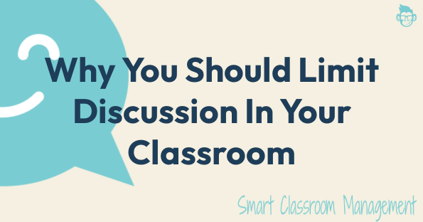 smart classroom management: why you should limit discussion in your classroom