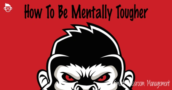smart classroom management: how to be mentally tougher