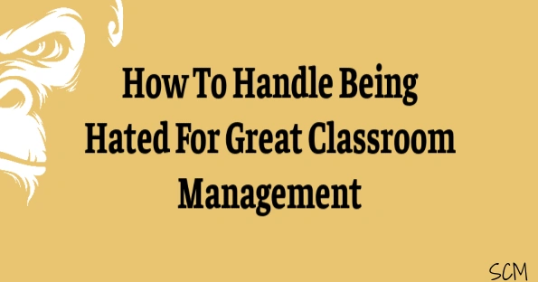 How To Handle Being Hated For Great Classroom Management Smart Classroom Management