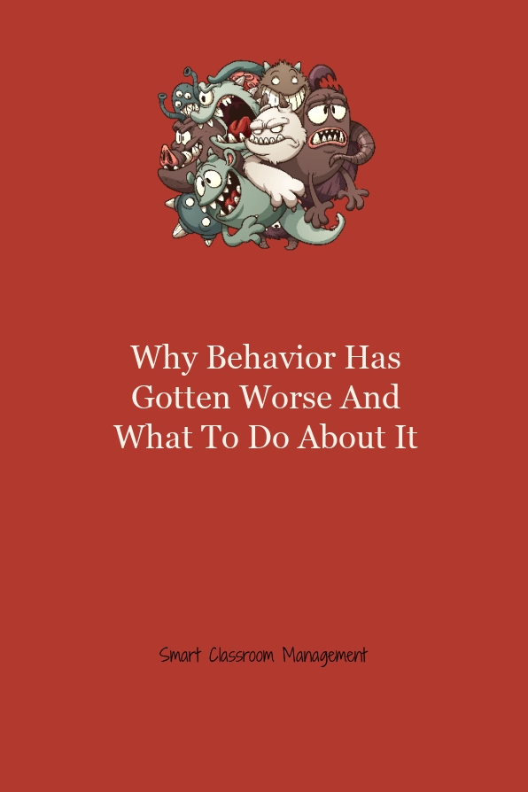 Why Behavior Has Gotten Worse And What To Do About It Smart Classroom Management