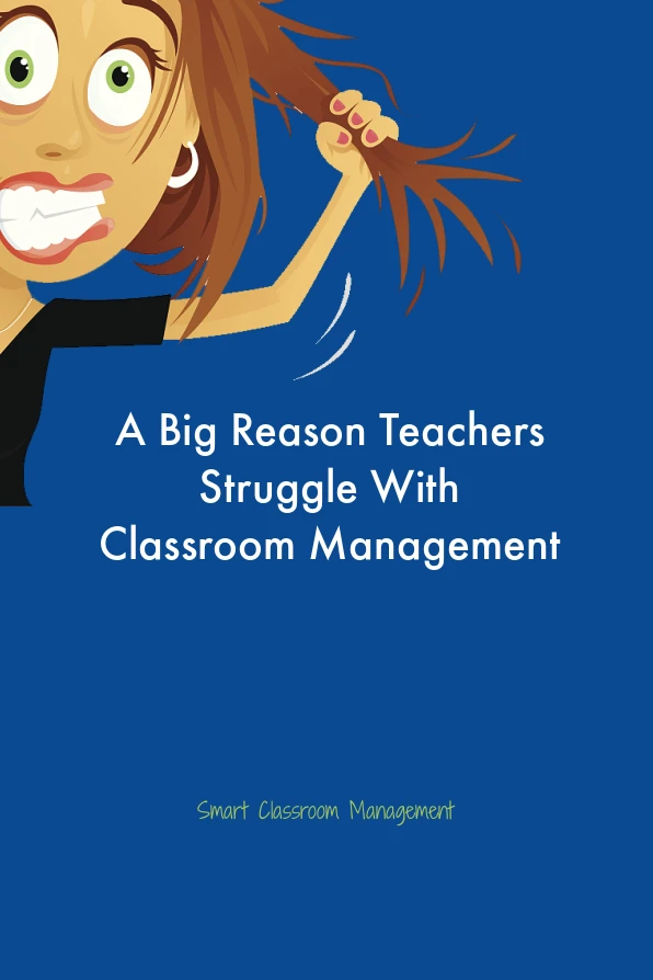 Smart Classroom Management: A Big Reason Teachers Struggle With Classroom Management