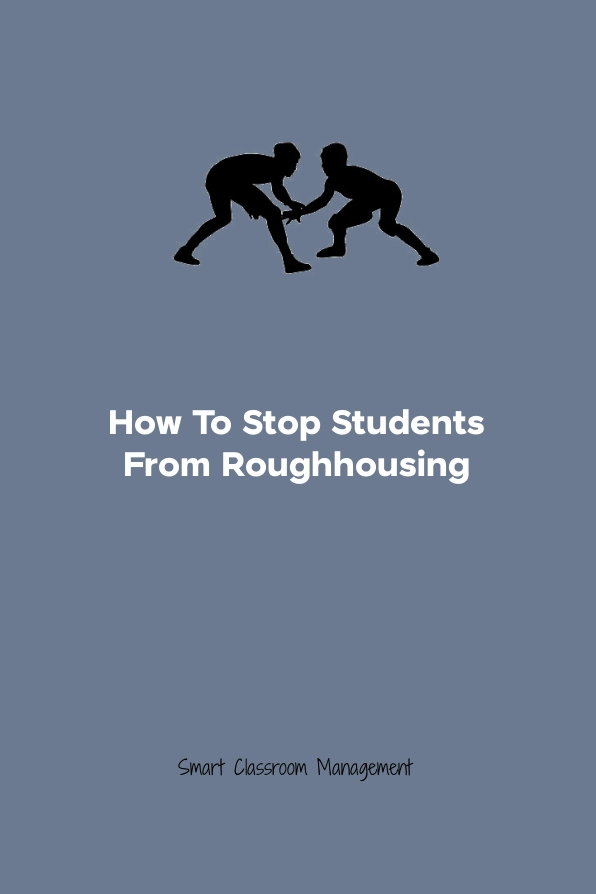 Smart Classroom Management: How To Stop Students From Roughhousing