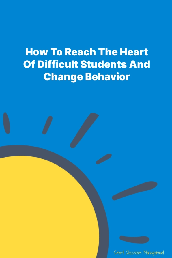 smart classroom management: how to reach the heart of difficult students and change behavior