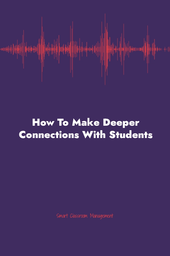 smart classroom management: how to make deeper connections with students