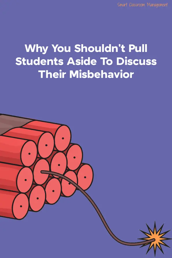 Smart Classroom Management: Why You Shouldn't Pull Students Aside To Discuss Their Misbehavior