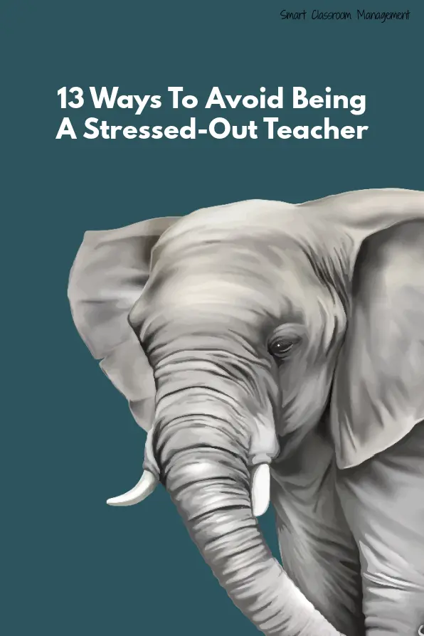 Smart Classroom Management: 13 Ways To Avoid Being A Stressed-Out Teacher