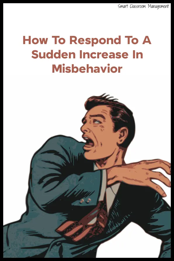 Smart Classroom Management: How To Respond To A Sudden Increase In Misbehavior