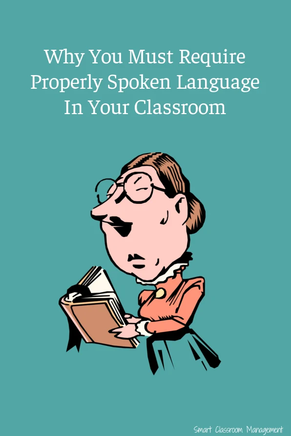 Smart Classroom Management: Why You Must Require Properly Spoken Language In Your Classroom