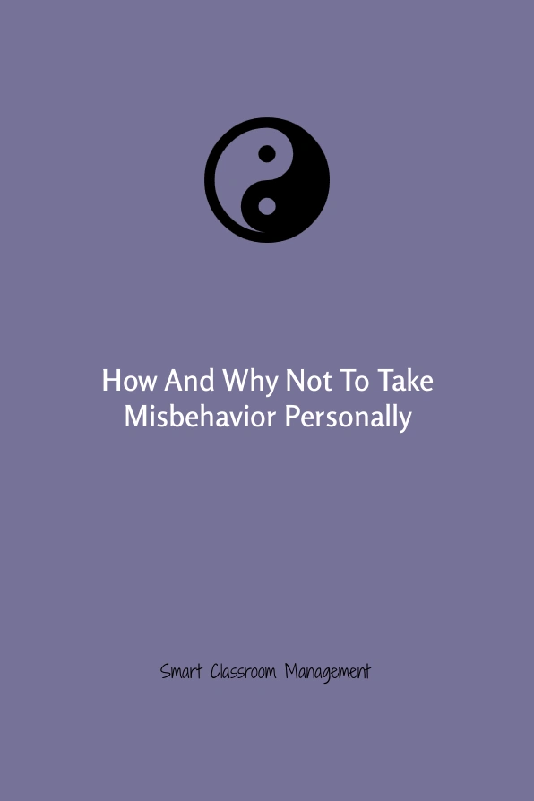 How And Why Not To Take Misbehavior Personally Smart Classroom Management