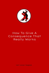 Smart Classroom Management: How To Give A Consequence That Really Works