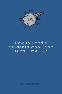 Smart Classroom Management: How To Handle Students Who Don't Mind Time-Out