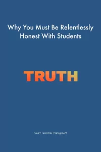 Smart Classroom Management: Why You Must Be Relentlessly Honest With Students
