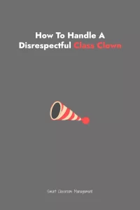 Smart Classroom Management: How To Handle A Disrespectful Class Clown