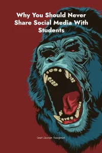 Smart Classroom Management: Why You Should Never Share Social Media With Students