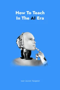 Smart Classroom Management: How To Teach In The AI Era
