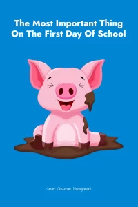 Smart Classroom Management: The Most Important Thing On The First Day Of School