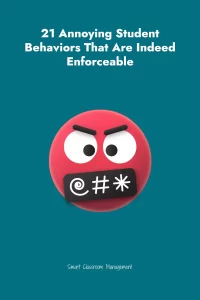 Smart Classroom Management: 21 Annoying Student Behaviors That Are Indeed Enforceable
