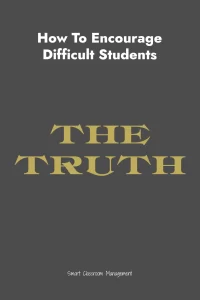 Smart Classroom Management: How To Encourage Difficult Students