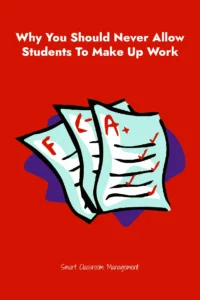 Smart Classroom Management: Why You Should Never Allow Students To Make Up Work