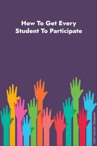 Smart Classroom Management: How To Get Every Student To Participate