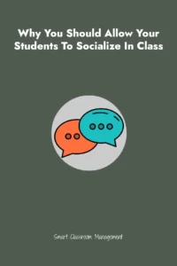 Smart Classroom Management: Why You Should Allow Your Students To Socialize In Class